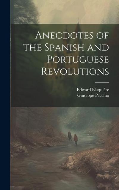 Anecdotes of the Spanish and Portuguese Revolutions