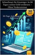 Schnellstart für Einsteiger: In 30 Tagen online Geld verdienen – Ohne Vorkenntnisse