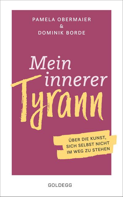 Mein innerer Tyrann. Über die Kunst, sich selbst nicht im Weg zu stehen. Frei und selbstbestimmt leben - so klappt’s! Denkmuster durchbrechen und Selbstliebe lernen mit dem Selbstcoaching Ratgeber