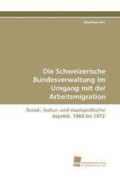 Die Schweizerische Bundesverwaltung im Umgang mit der Arbeitsmigration