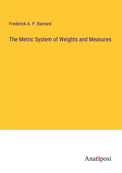 The Metric System of Weights and Measures