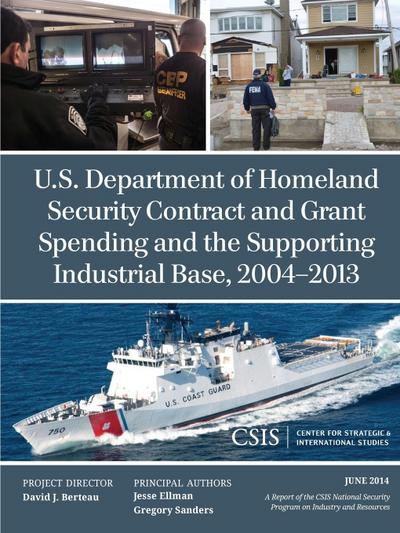 U.S. Department of Homeland Security Contract and Grant Spending and the Supporting Industrial Base, 2004-2013