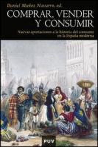 Comprar, vender y consumir : nuevas aportaciones a la historia del consumo en la España moderna