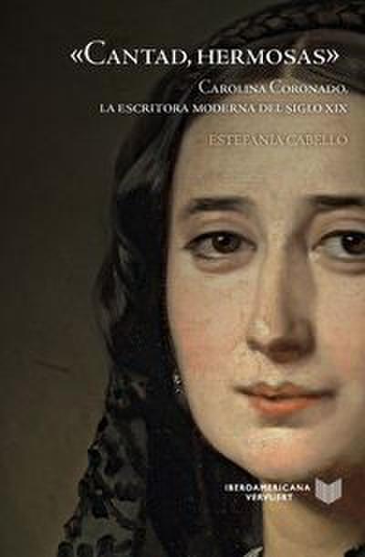 "Cantad, hermosas" : Carolina Coronado, la escritora moderna del siglo XIX