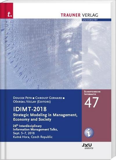 IDIMT-2018, Strategic Modeling in Management, Economy and Society, Schriftenreihe Informatik, Band 47