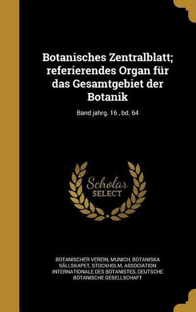 Botanisches Zentralblatt; referierendes Organ für das Gesamtgebiet der Botanik; Band jahrg. 16, bd. 64