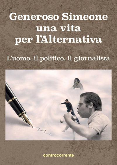 Generoso Simeone, una vita per l’alternativa. L’uomo, il politico, il giornalista