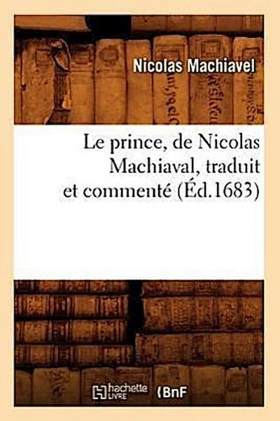 Le Prince, de Nicolas Machiaval, Traduit Et Commenté (Éd.1683)
