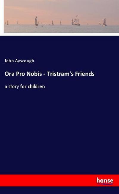 Ora Pro Nobis - Tristram’s Friends