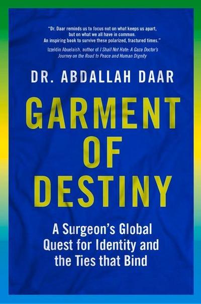 Garment of Destiny: Zanzibar to Oxford: A Surgeon’s Global Quest for Identity and the Ties That Bind