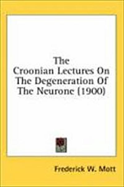 The Croonian Lectures On The Degeneration Of The Neurone (1900)