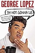 I’m Not Gonna Lie: And Other Lies You Tell When You Turn 50