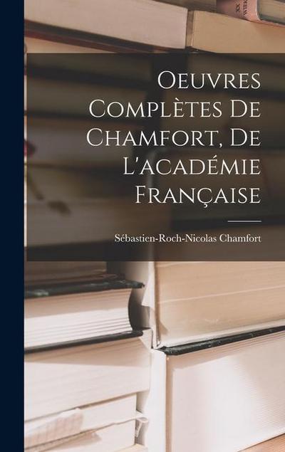 Oeuvres Complètes De Chamfort, De L’académie Française