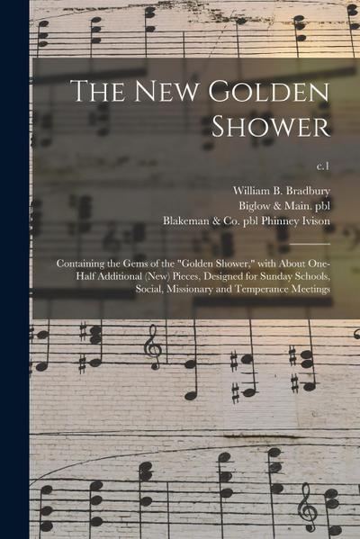 The New Golden Shower: Containing the Gems of the "golden Shower," With About One-half Additional (new) Pieces, Designed for Sunday Schools