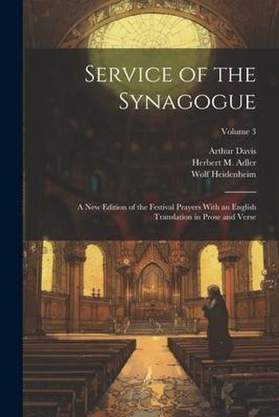Service of the Synagogue: A new Edition of the Festival Prayers With an English Translation in Prose and Verse; Volume 3