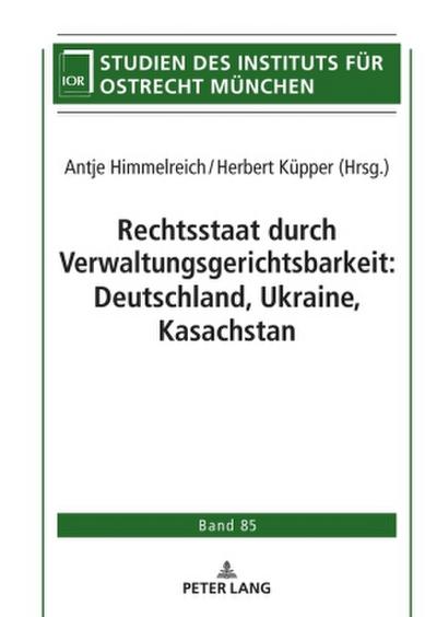 Rechtsstaat durch Verwaltungsgerichtsbarkeit: Deutschland, Ukraine, Kasachstan
