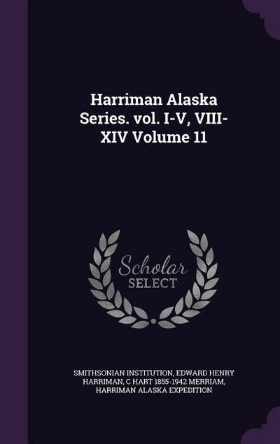 Harriman Alaska Series. vol. I-V, VIII-XIV Volume 11