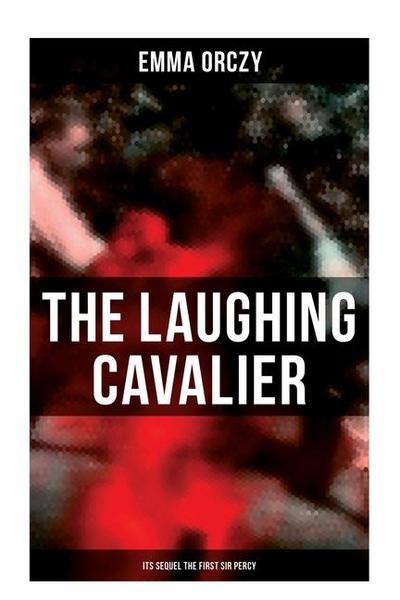 THE LAUGHING CAVALIER (& Its Sequel The First Sir Percy)