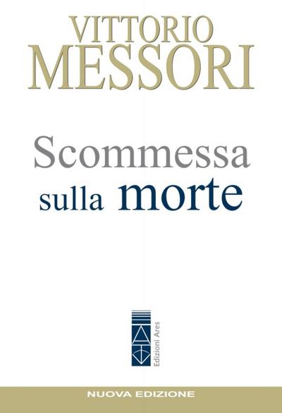 Scommessa sulla morte. La proposta cristiana: illusione o speranza?