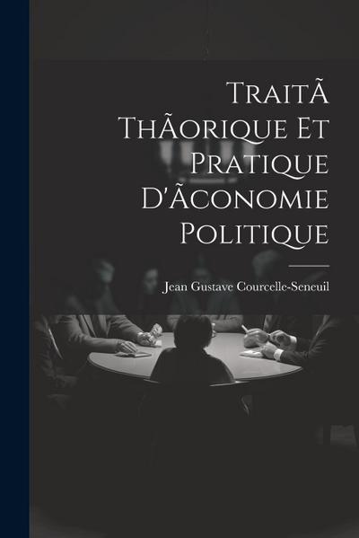 TraitÃ thÃorique et pratique d’Ãconomie politique