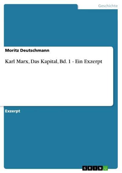 Karl Marx, Das Kapital, Bd.1 - Ein Exzerpt