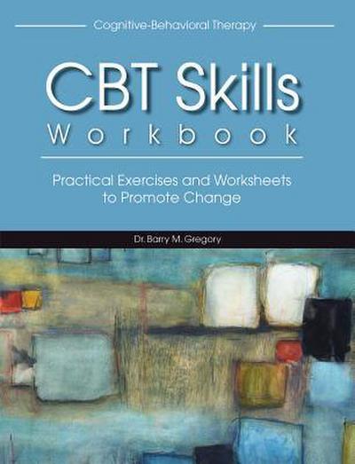Cognitive-Behavioral Therapy Skills Workbook