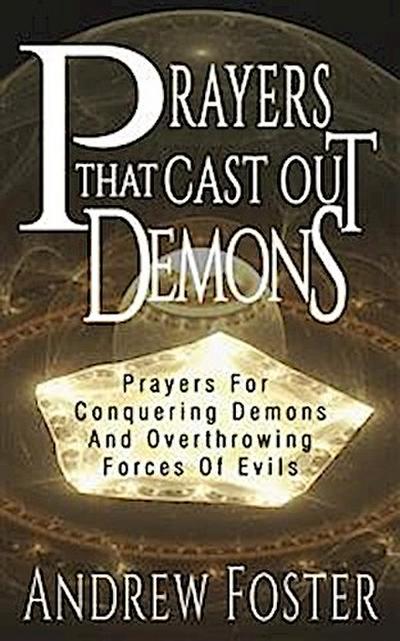 Prayer That Cast Out Demons-Prayers for Conquering Demons and Overthrowing forces of evils