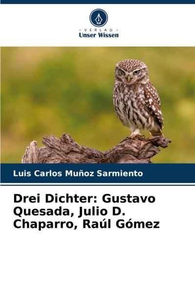 Drei Dichter: Gustavo Quesada, Julio D. Chaparro, Raúl Gómez