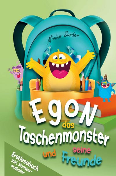 Egon das Taschenmonster und seine Freunde! Erstlesebuch mit monsterstarken Malbildern! 1.Auflage