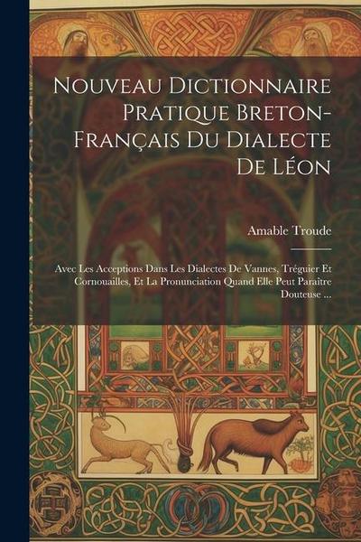 Nouveau Dictionnaire Pratique Breton-Français Du Dialecte De Léon