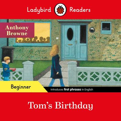 Ladybird Readers Beginner Level - Anthony Browne - Tom’s Birthday (ELT Graded Reader)