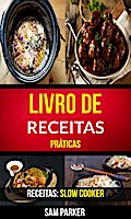Livro de Receitas Práticas (Receitas: Slow Cooker)