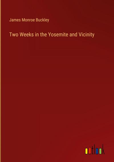Two Weeks in the Yosemite and Vicinity