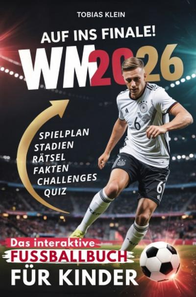 Auf ins Finale! - Das interaktive WM 2026 Fußballbuch für Kinder