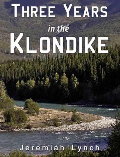Three Years in the Klondike