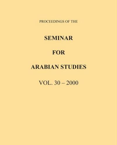 Proceedings of the Seminar for Arabian Studies Volume 30 2000
