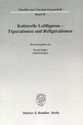 Kulturelle Leitfiguren - Figurationen und Refigura