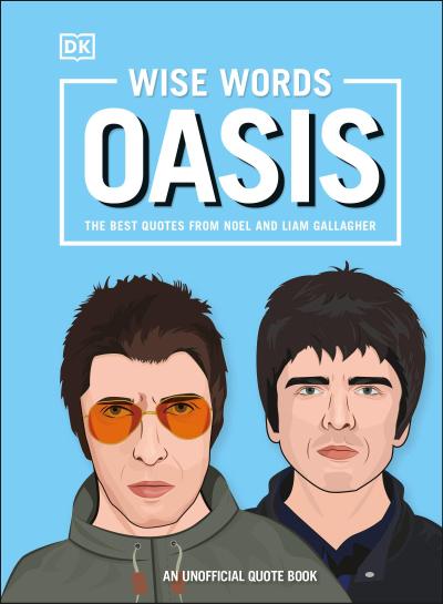 Wise Words Oasis: The Best Quotes from Noel and Liam Gallagher
