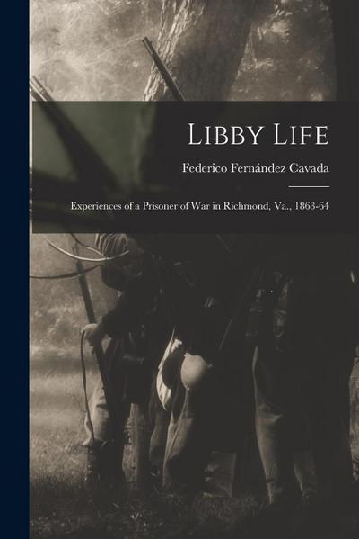 Libby Life: Experiences of a Prisoner of War in Richmond, Va., 1863-64