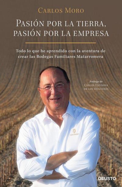 Pasión por la tierra, pasión por la empresa: Todo lo que he aprendido con la aventura de crear las Bodegas Familiares Matarromera