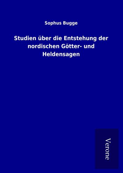 Studien über die Entstehung der nordischen Götter- und Heldensagen