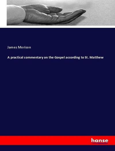 A practical commentary on the Gospel according to St. Matthew