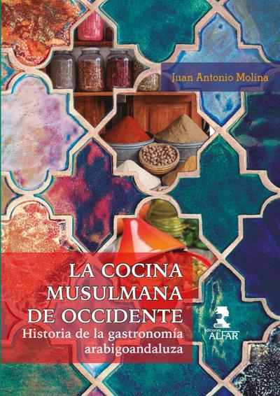 La cocina musulmana de Occidente : historia de la gastronomía arabigoandaluza