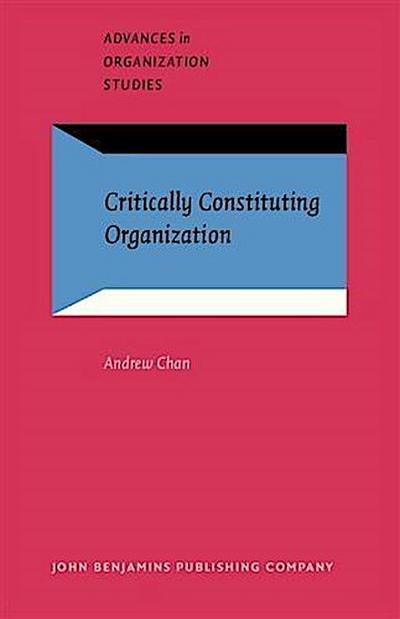 Critically Constituting Organization