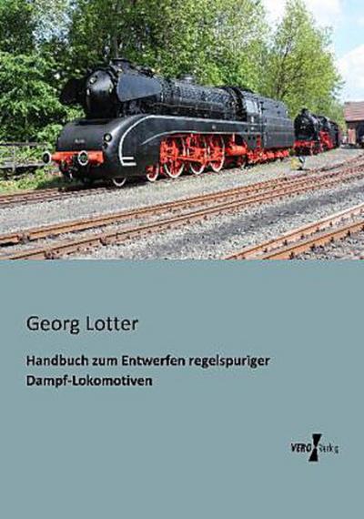 Handbuch zum Entwerfen regelspuriger Dampf-Lokomotiven