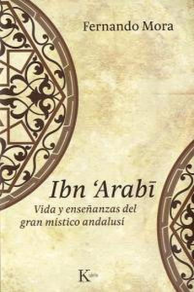 Ibn Arabî : vida y enseñanzas del gran místico andalusí