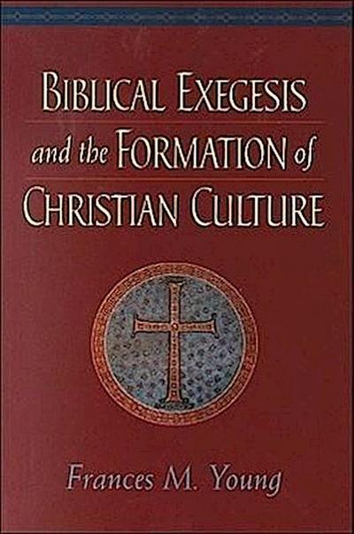 Biblical Exegesis and the Formation of Christian Culture