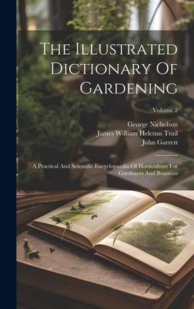 The Illustrated Dictionary Of Gardening: A Practical And Scientific Encyclopaedia Of Horticulture For Gardeners And Botanists; Volume 2