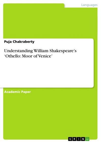 Understanding William Shakespeare¿s ¿Othello: Moor of Venice¿ - Puja Chakraberty