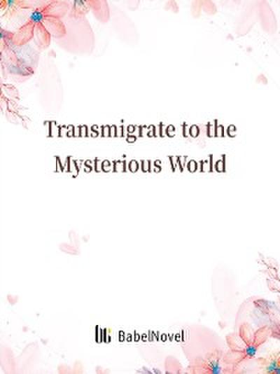 Transmigrate to the Mysterious World